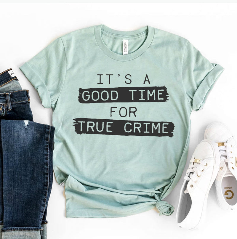 It's a Good Time for True Crime T-Shirt
