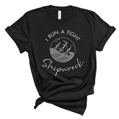"I Run a Tight Shipwreck" T-Shirt